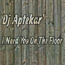 DJ Aptekar' - I Need You On The Floor