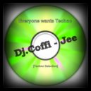 Dj.Coffi - Jee - Everyone Wants Techno