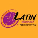 Latin Workout - Addicted To You (Workout Mix Edit 130 bpm)