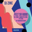 DJ Zinc + Sweetie Irie Ft. Kyd - Felt So Good (Jay Robinson Remix)