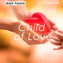 Aleh Famin - Child of Love