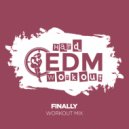 Hard EDM Workout - Finally (Instrumental Workout Mix 140 bpm)