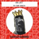 Din Jay - To The Disco (Original Mix)