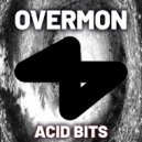 OVERMON - Acid Bits