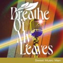 Breathe Of My Leaves - Every Atom An Oscillator