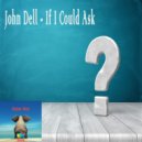 John Dell - If I Could Ask (Original Mix)