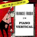 Frankie Froba y Su Piano Vertical - Oh, Tu Hermosa Muñeca