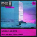 Under Above - Give Me All Your Lovin'