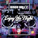 Disco Ball'z - Enjoy Ya Night