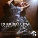 Stonebridge x K-Syran - So In Love With You (Block & Crown Club Mix)
