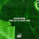 Pitter Patter - Come Out To Show Them (Original Mix)