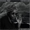 Channel Tres - Controller (AYYBO Bootleg)