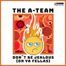 The A-Team - Don\'t Be Jealous (On Ya Fellas) (Ibiza Club Remix)
