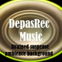 DepasRec - Strained suspense ambience background ()