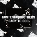 Kostenko Brothers - Back To 303 (Original Mix)