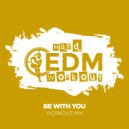 Hard EDM Workout - Be With You (Instrumental Workout Mix 140 bpm)