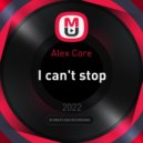 Alex Core - I can\'t stop (original)