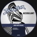 Acidulant - Jack Into House (Original Mix)