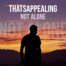 THATSAPPEALING - Not Alone (Original Mix)