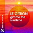 LE CITRON - Gimme The Sunshine (Original Mix)