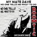 My Mate Dave - No One Tells Me What To Do (Original Mix)