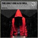 The Only One, DJ Will - Give Me The Bangin\' (Original Mix)