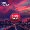 Funk Yourself - Nice Bang (Original Mix)