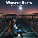 Whisper Seats - Belong To Her Life (Original Mix)