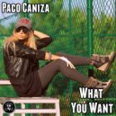 Paco Caniza - What You Want