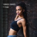 T FAB - GBADI GBADI