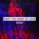 Galoski - Don't You Want My Love