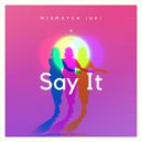 Mismatch (UK) - Say It