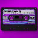 MBreaks - Feel The Rush (Original Mix)