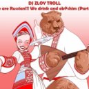 DJ Zloy Troll - We are Russian!!! We drink and eb@shim (Part 27) (promodj.com) ()