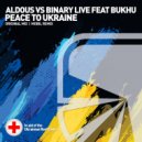 Aldous vs BINARY Live feat Bukhu - Peace to Ukraine (Dub Edit)