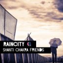 Shanti Chakra Friends - Raincity