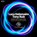 Luca Debonaire & Tony Ruiz - Don\'t Tell Your Lover (Original Mix)