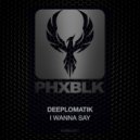 Deeplomatik - I Wanna Say (Extended Mix)