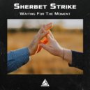 Sherbet Strike - Waiting for the moment