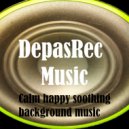 DepasRec - Calm happy soothing background music ()