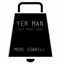 Yer Man feat. Mary Jane - More Cowbell (Original Mix)