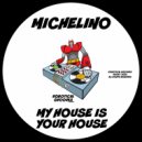 Michelino - My House Is Your House (Original Mix)