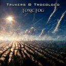 Trukers & Trocoloco - Toxic Fog (Original Mix)