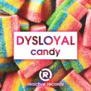 Dysloyal - CANDY (Original Mix)