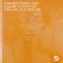 Grande Piano & Calvin O\'Commor - Feeling The Future (Extended Mix)