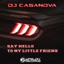 DJ Casanova - Say Hello To My Little Friend (Original Mix)