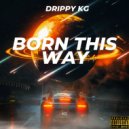 Drippy KG - Born this Way ()