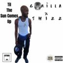 Gorilla Shizz - Til The Sun Comes Up ()