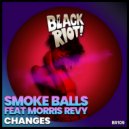 Smoke Balls Ft. Morris Revy - Changes (Original Mix)