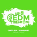 Hard EDM Workout - She\'s All I Wanna Be (Instrumental Workout Mix 140 bpm)